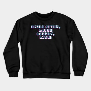 Smile Often, Laugh Loudly, Live! Crewneck Sweatshirt